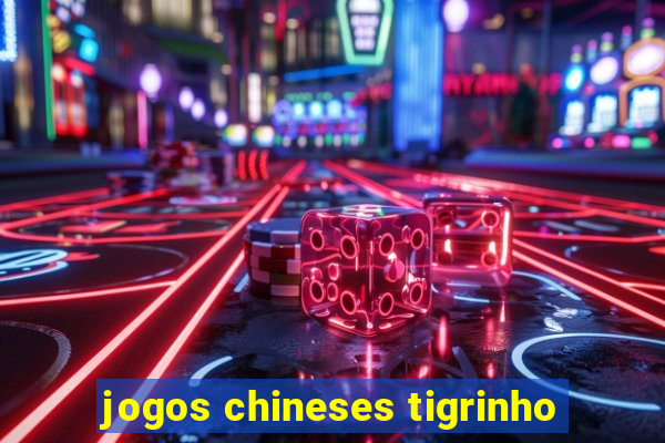 jogos chineses tigrinho